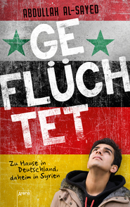 Cover: Geflüchtet. Zu Hause in Deutschland, daheim in Syrien