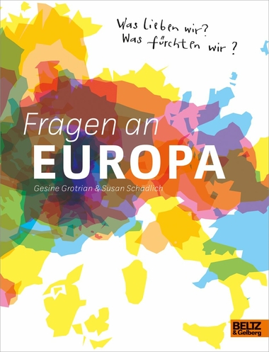 Cover: Fragen an Europa: Was lieben wir? Was fürchten wir?