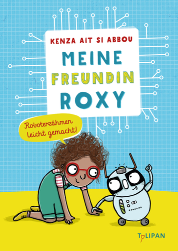 Meine Freundin Roxy. Roboterzähmen leicht gemacht. Man sieht ein Mädchen, dass mit einem Roboter spielt.
