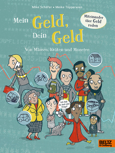 Mein Geld, dein Geld. Auf dem cover sind viele verschiedene Personen jeden Alters zu sehen, die verschiedene Dinge tun wie telefonieren, miteinander reden oder fragen stellen. 