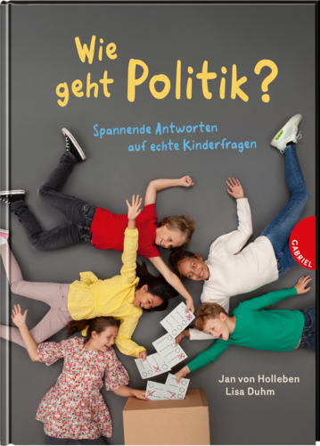 Cover: Wie geht Politik? Spannende Antworten auf echte Kinderfragen