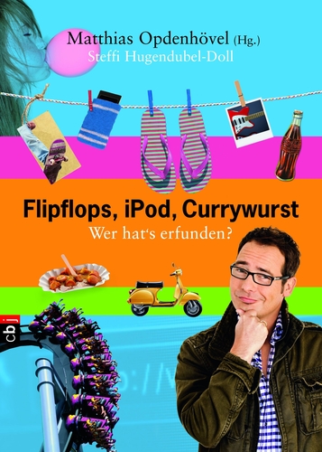 Cover: Flipflops, iPod, Currywurst: Wer hat's erfunden?