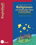 Begleitheft: Themenheft Religionen und miteinander leben - jetzt versteh ich das!